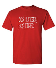 Load image into Gallery viewer, 50 Percent Hungry 50 Percent TIRED - Unisex Cotton T-Shirt Tee Shirt
