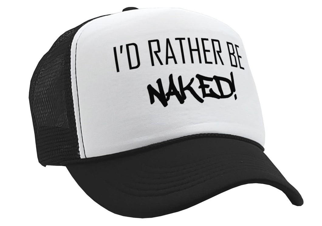 I'd Rather Be Naked - Vintage Retro Style Trucker Cap Hat