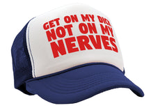 Load image into Gallery viewer, Get ON MY DICK - Not My NERVES - sexy gag - Vintage Retro Style Trucker Cap Hat - Five Panel Retro Style TRUCKER Cap
