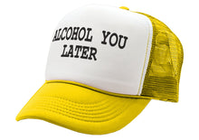 Load image into Gallery viewer, ALCOHOL YOU LATER - i&#39;ll call funny drinking - Vintage Retro Style Trucker Cap Hat - Five Panel Retro Style TRUCKER Cap
