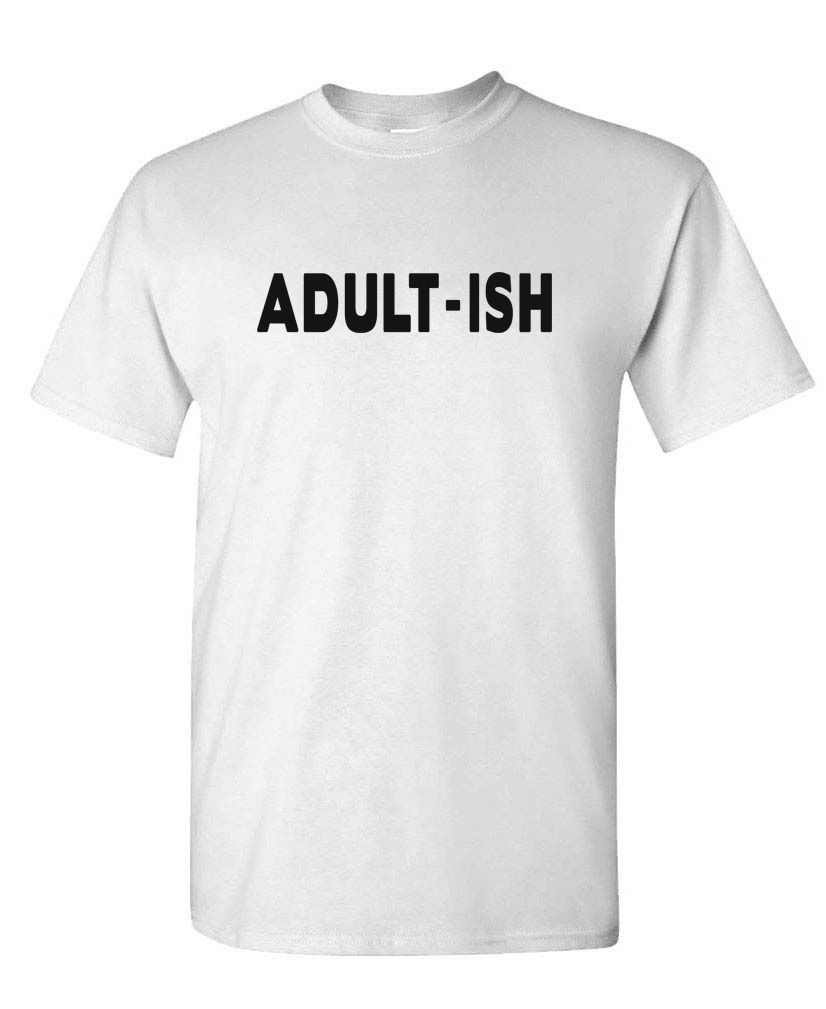 ADULT-ISH - funny sarcastic childish adultish - Unisex T-Shirt