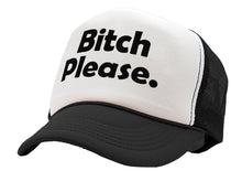 Load image into Gallery viewer, BITCH PLEASE - funny hip hop rap saying - Vintage Retro Style Trucker Cap Hat - Five Panel Retro Style TRUCKER Cap
