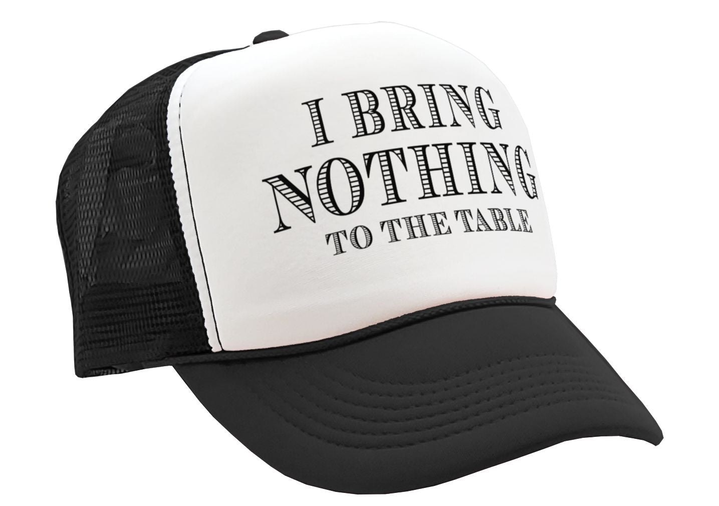 I BRING NOTHING TO THE TABLE - Vintage Retro Style Trucker Cap Hat - Five Panel Retro Style TRUCKER Cap