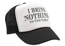 Load image into Gallery viewer, I BRING NOTHING TO THE TABLE - Vintage Retro Style Trucker Cap Hat - Five Panel Retro Style TRUCKER Cap
