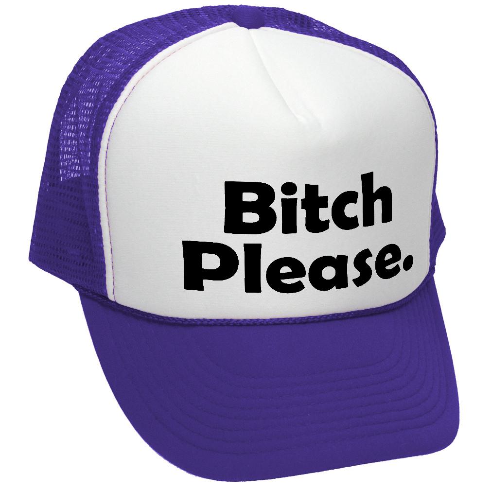 BITCH PLEASE - funny hip hop rap saying -Adjustable Snap Back Trucker Cap Hat